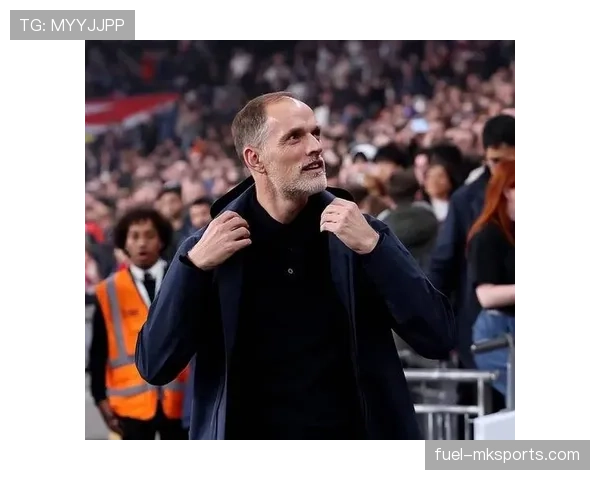 图赫尔近期比赛掌控力表现稳健，战术执行与临场调整持续提升